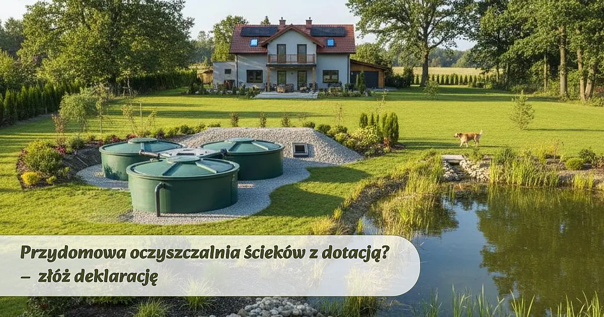 75% dofinansowania na przydomową oczyszczalnię? Sprawdź, czy możesz skorzystać