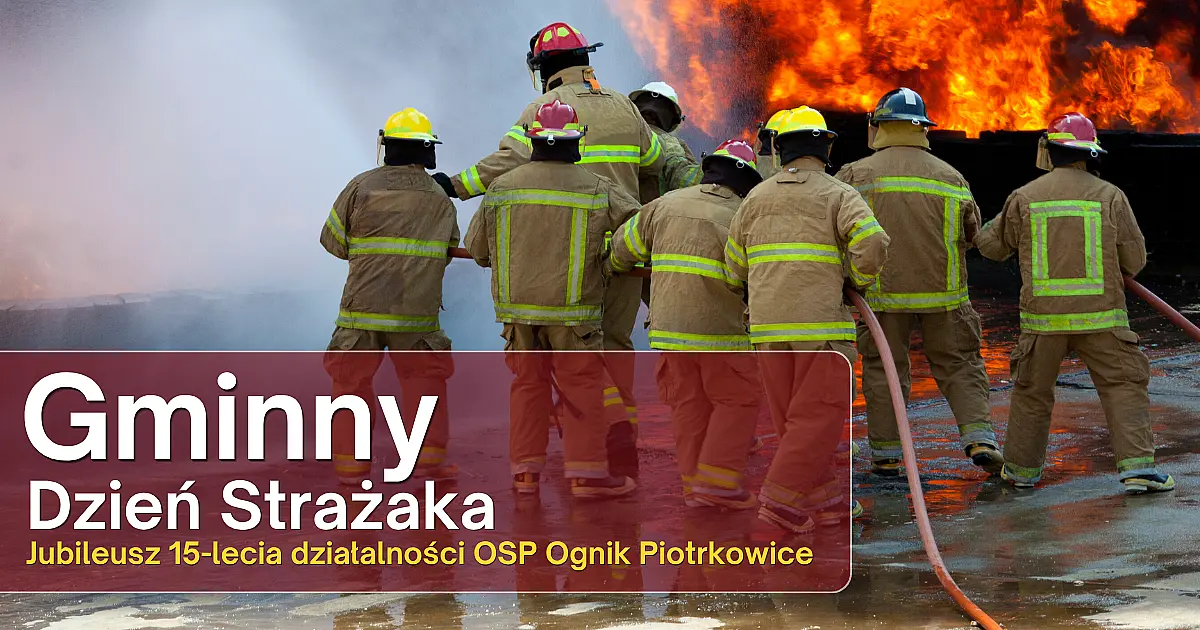 Strażackie święto - zapraszamy na Gminny Dzień Strażaka i Jubileusz OSP OGNIK Piotrkowice
