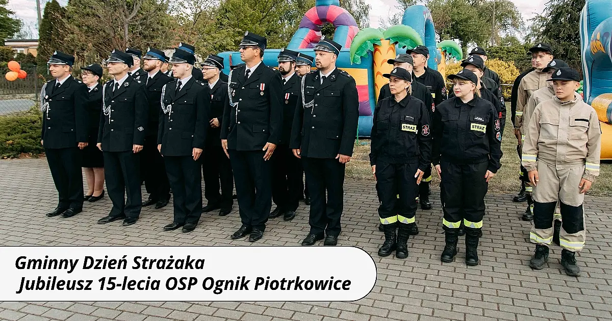 W Piotrkowicach świętowaliśmy Gminny Dzień Strażaka oraz 15 lat pasji i odwagi OSP Ognik