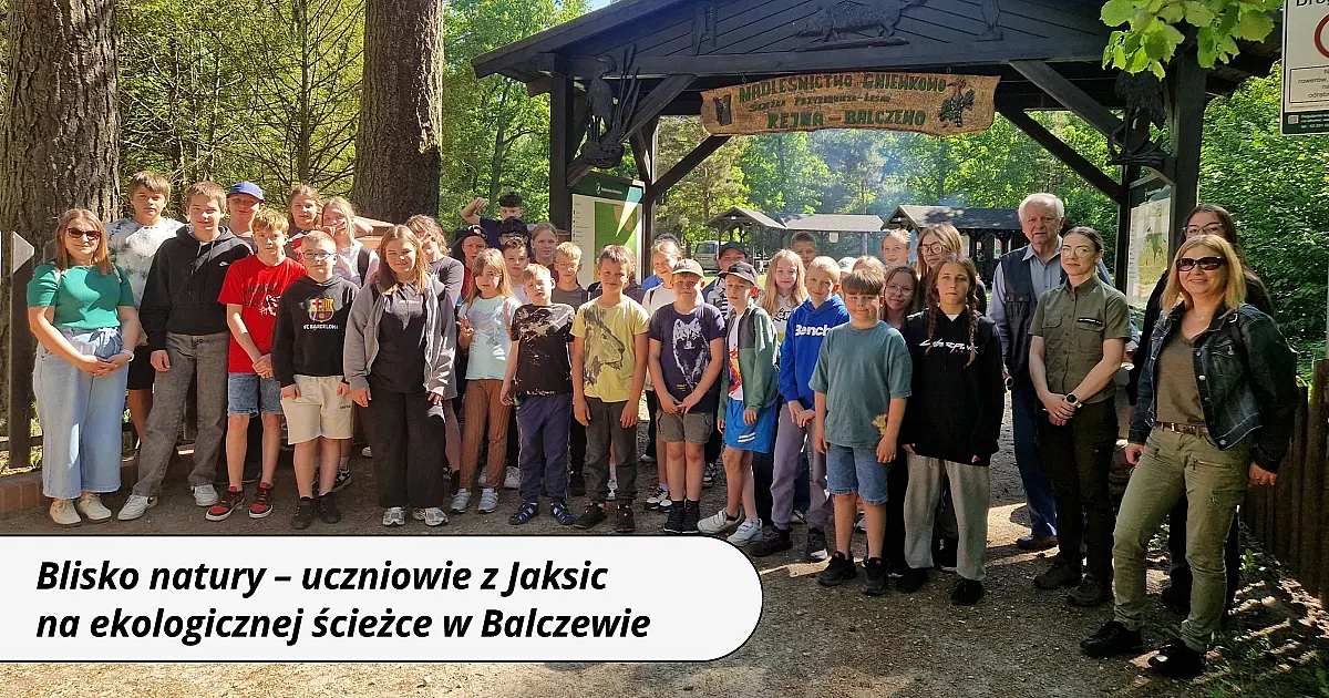 Blisko natury – uczniowie z Jaksic na ekologicznej ścieżce w Balczewie