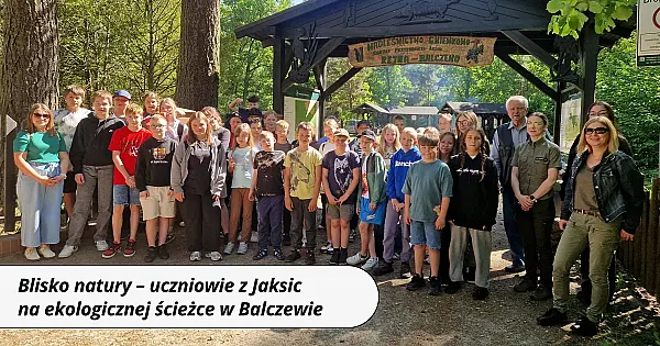 Blisko natury – uczniowie z Jaksic na ekologicznej ścieżce w Balczewie