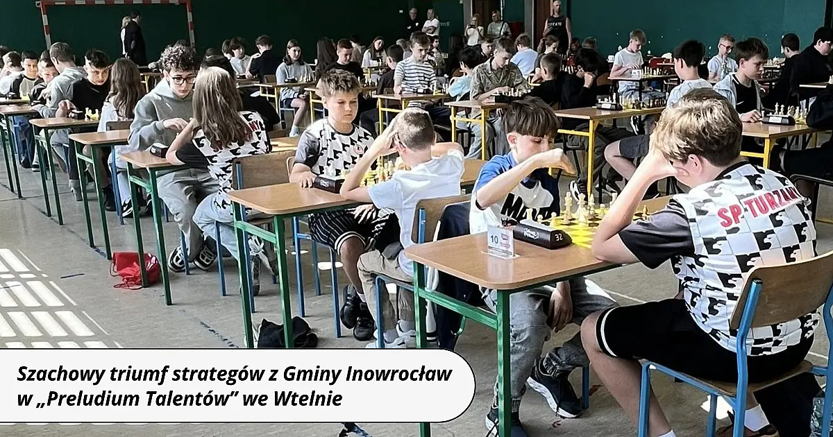 Szachowy triumf strategów z Gminy Inowrocław w „Preludium Talentów” we Wtelnie