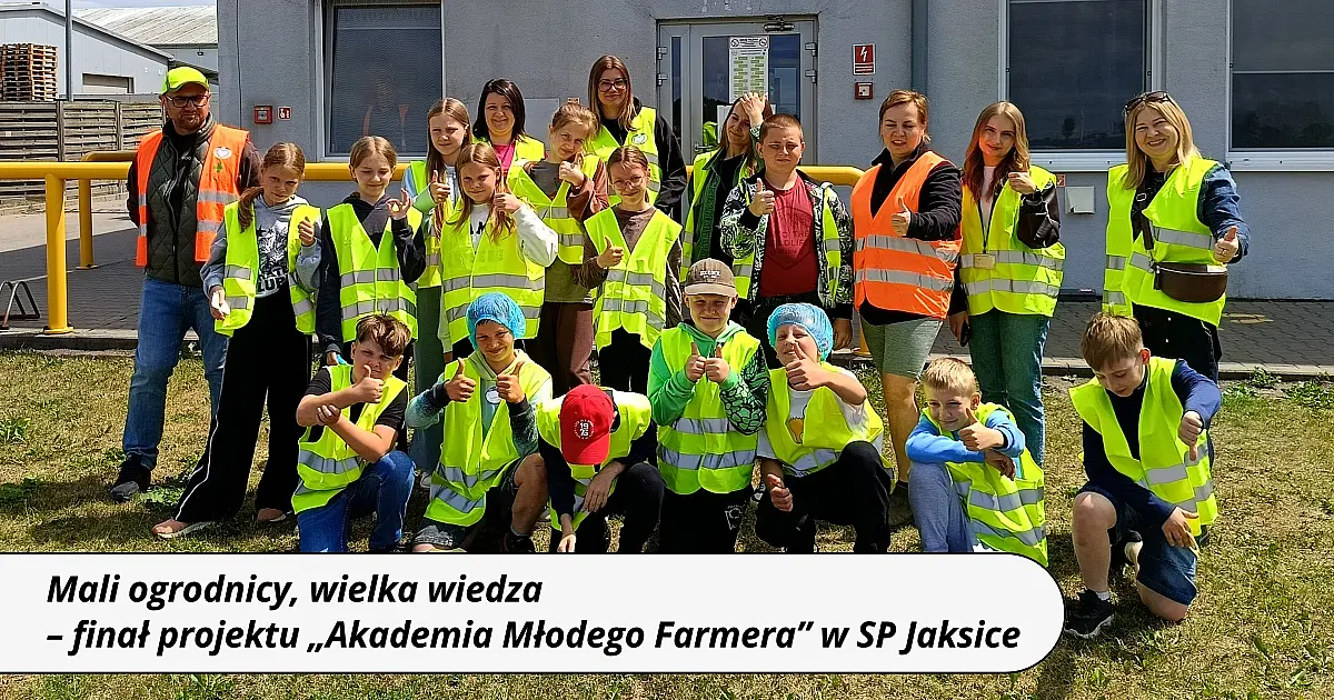 Mali ogrodnicy, wielka wiedza – finał projektu „Akademia Młodego Farmera” w SP Jaksice