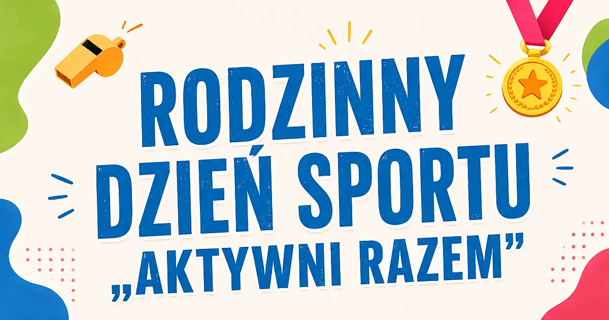 Sportowe emocje i świetna zabawa - Rodzinny Dzień Sportu „Aktywni Razem” w Kruszy Zamkowej