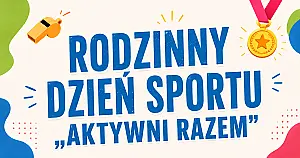 Sportowe emocje i świetna zabawa - Rodzinny Dzień Sportu „Aktywni Razem” w Kruszy Zamkowej