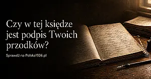 Czy podpis Twoich przodków znalazł się w wyjątkowej księdze sprzed 100 lat? Sprawdź!