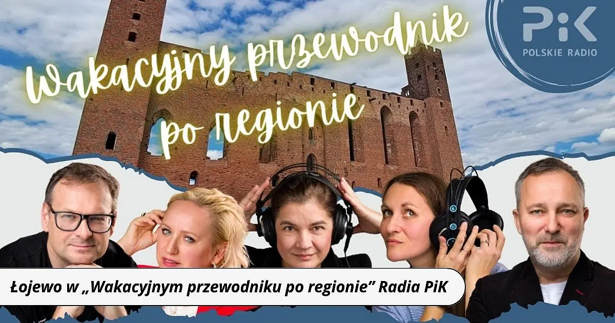 Łojewo w „Wakacyjnym przewodniku po regionie” Radia PiK