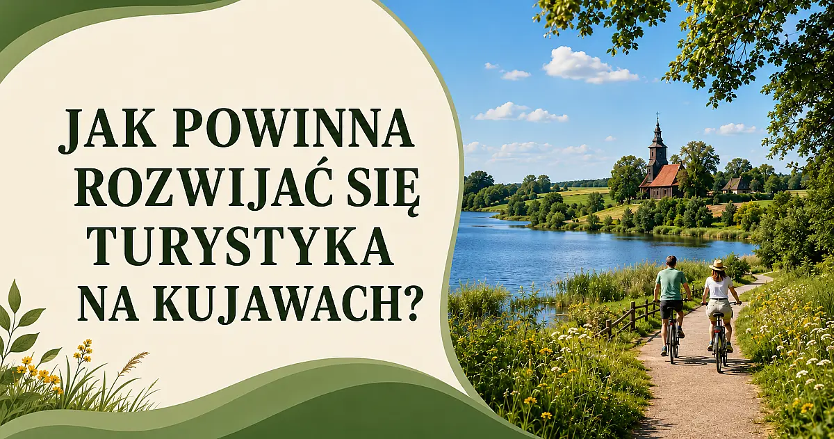 Jak powinna rozwijać się turystyka na Kujawach? Weź udział w badaniu