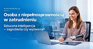 XIV edycja konferencji „Osoba z niepełnosprawnością w zatrudnieniu”