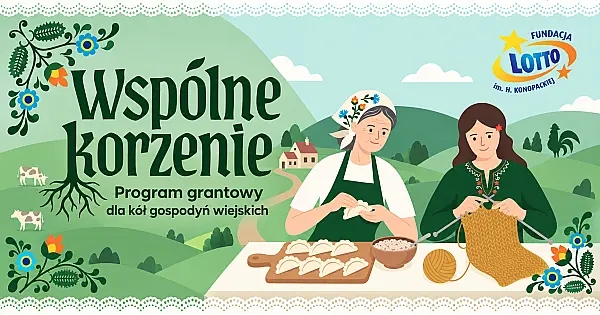 „Wspólne Korzenie” - nowy program Fundacji LOTTO im. H. Konopackiej dla KGW