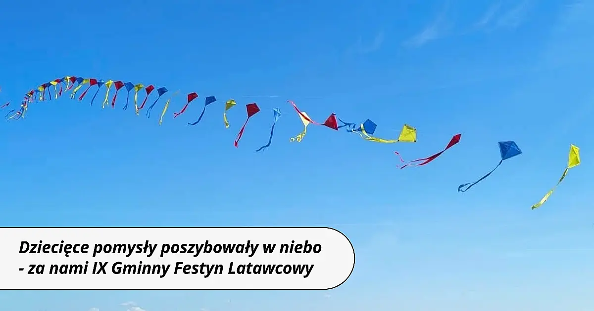 Dziecięce pomysły poszybowały w niebo! Za nami IX Gminny Festyn Latawcowy