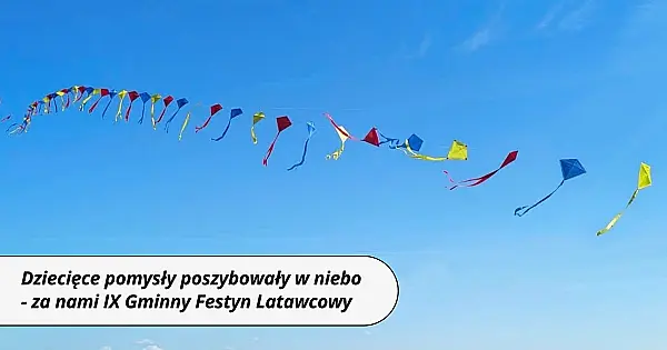 Dziecięce pomysły poszybowały w niebo! Za nami IX Gminny Festyn Latawcowy