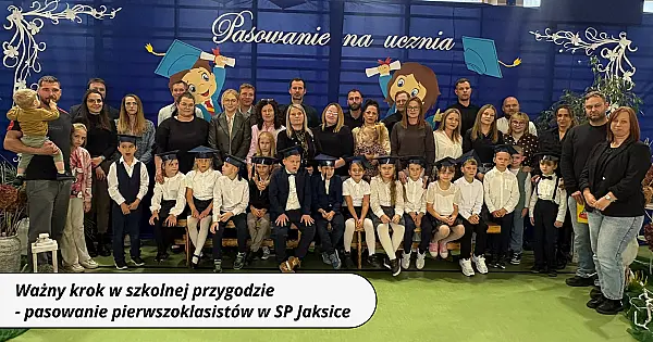 Ważny krok w szkolnej przygodzie. Pasowanie pierwszoklasistów w SP Jaksice
