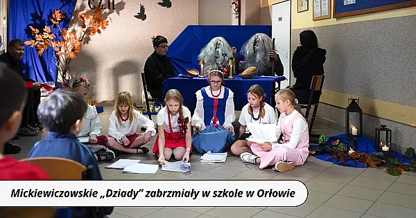 Mickiewiczowskie „Dziady” zabrzmiały w szkole w Orłowie